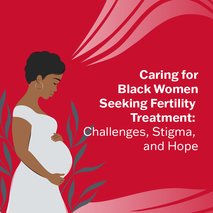 Caring for Black Women Seeking Fertility Treatment